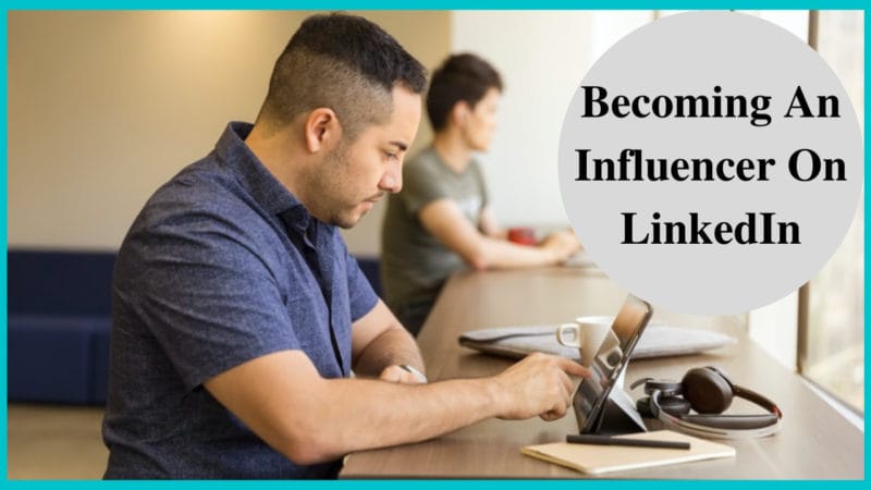 becoming an influencer on LinkedIn