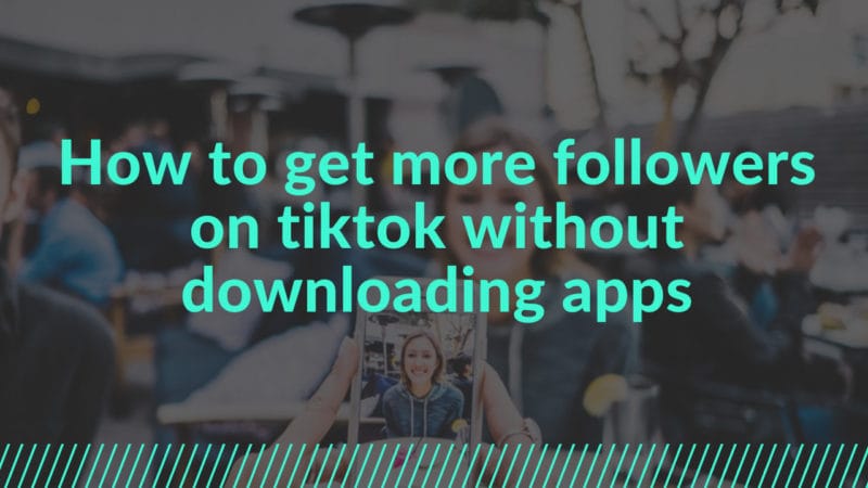 how to get more followers on tiktok without downloading apps