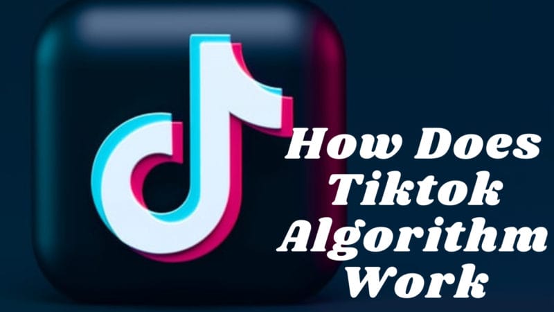 How Does Tiktok Algorithm Work