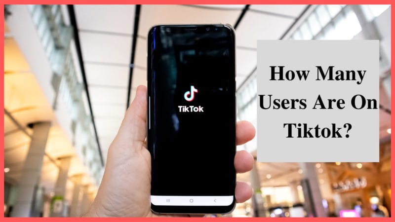 How Many Users Are On Tiktok