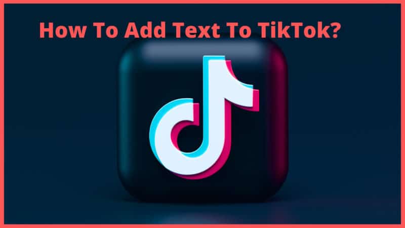 How To Add Text To TikTok