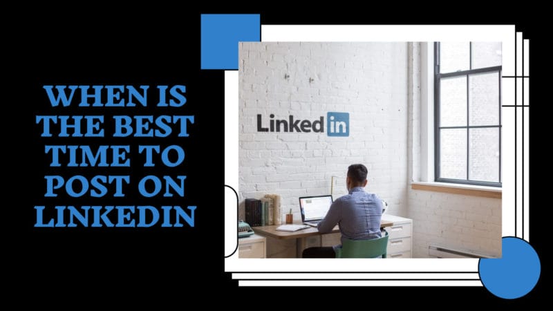 when is the best time to post on LinkedIn.
