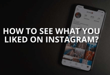 How To See What You Liked On Instagram