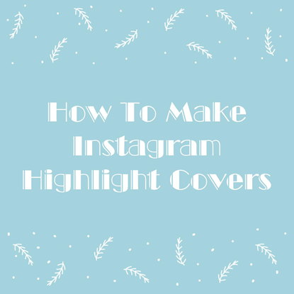 Comment faire des couvertures de mise en valeur Instagram
