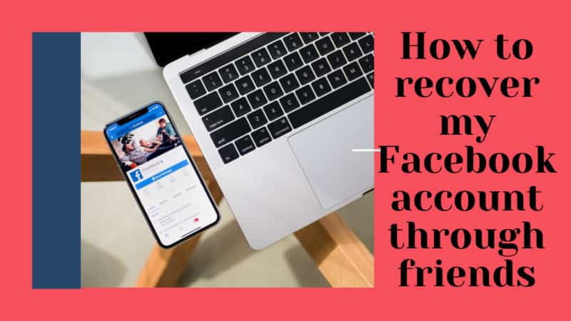 How to recover my Facebook account through friends