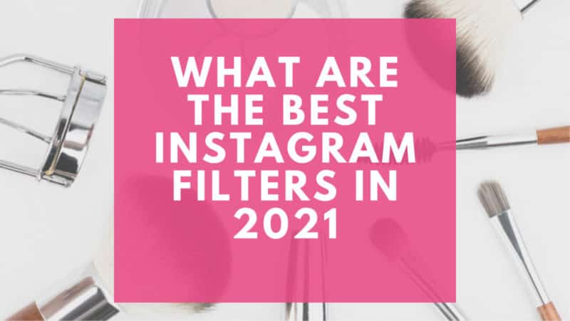 Quali sono i migliori filtri di Instagram nel 2021