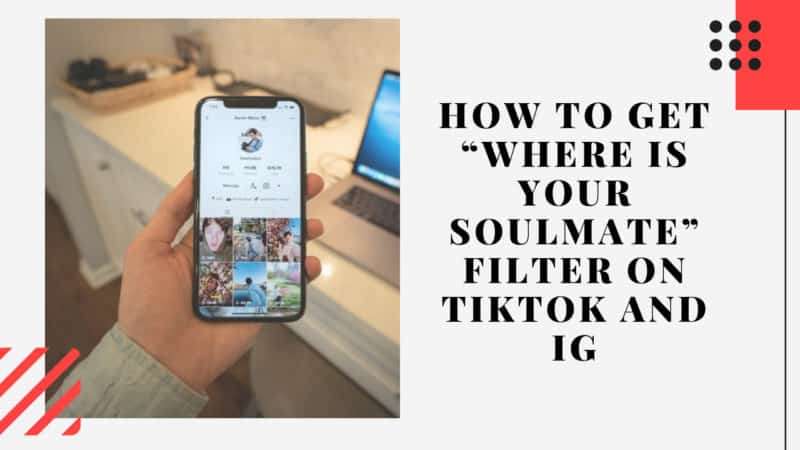 how to get “Where Is Your Soulmate” filter on TikTok and IG