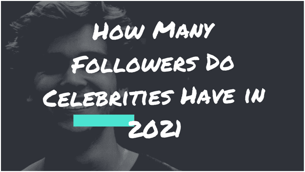 Wie viele Follower haben Prominente im Jahr 2021