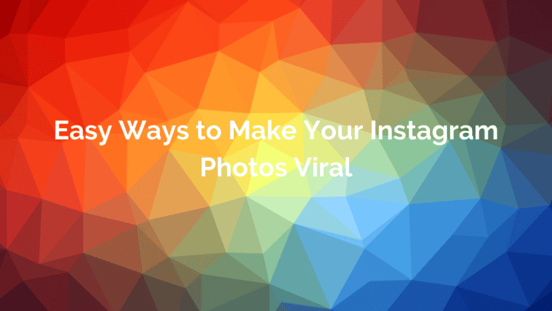 Easy Ways to Make Your Instagram Photos Viral